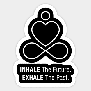 Inhale the future, Exhale the past. Sticker